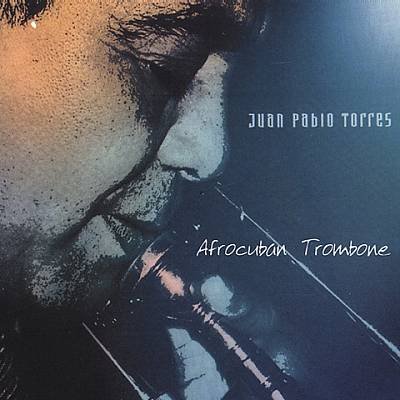 Juan Pablo Torres - Afrocuban Trombone (2003)