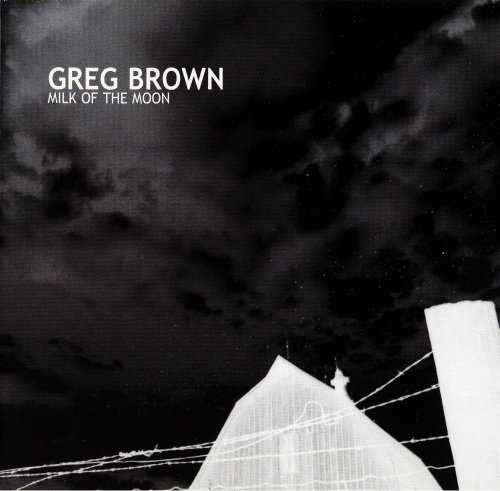 Greg Brown - Milk Of The Moon (2002)