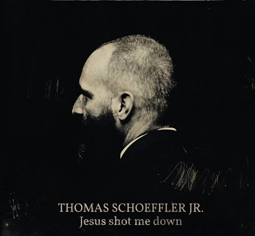 Thomas Schoeffler Jr - Jesus Shot Me Down (2014/2015)