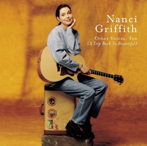 Nanci Griffith - Other Voices, Too (A Trip Back To Bountiful) (1998)
