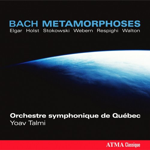 Orchestre Symphonique de Québec, Yoav Talmi - Bach Métamorphoses (2008)