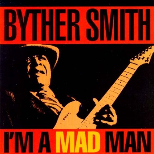 Byther Smith - I'm A Mad Man (1993)