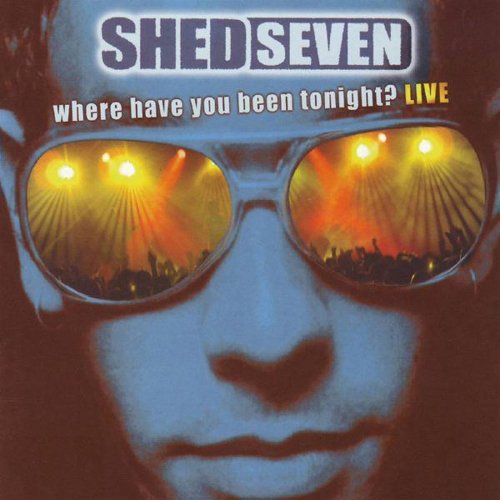 Shed Seven - Where Have You Been Tonight? (Live) (2003)