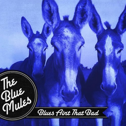 The Blue Mules - Blues Aint That Bad (2013)