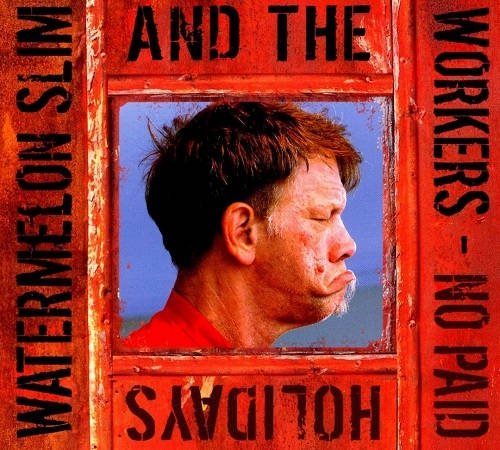 Watermelon Slim And The Workers - No Paid Holiday (2008)