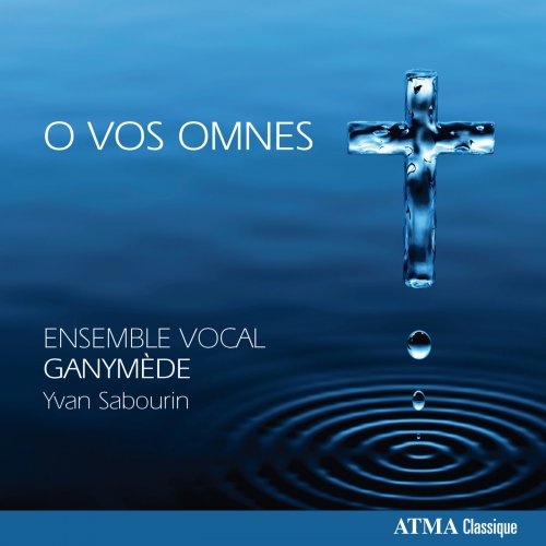 Ganymède Vocal Ensemble, Yvan Sabourin - O Vos Omnes (2011)