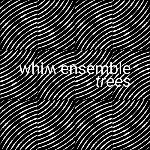 Whim Ensemble  -Pelz, O.: Trees (2023) Hi-Res