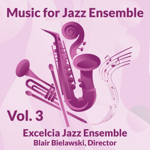 Excelcia Jazz Ensemble - Music for Jazz Ensemble, Volume 3 (2022)