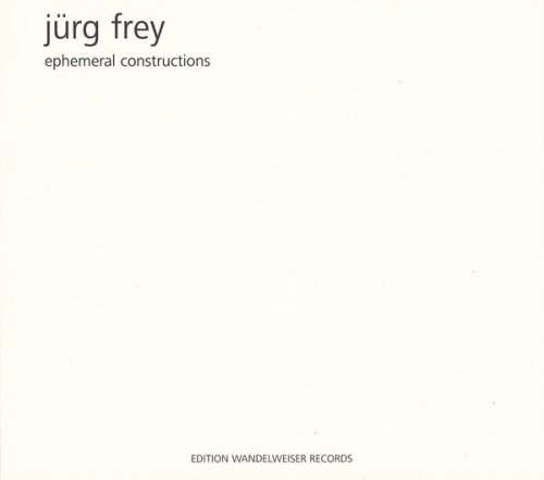 Jürg Frey - Ephemeral Constructions (2017)