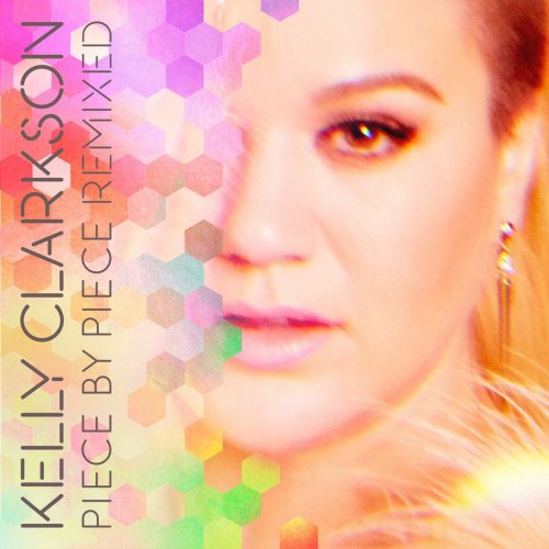 Kelly Clarkson - Piece by Piece Remixed (2016)
