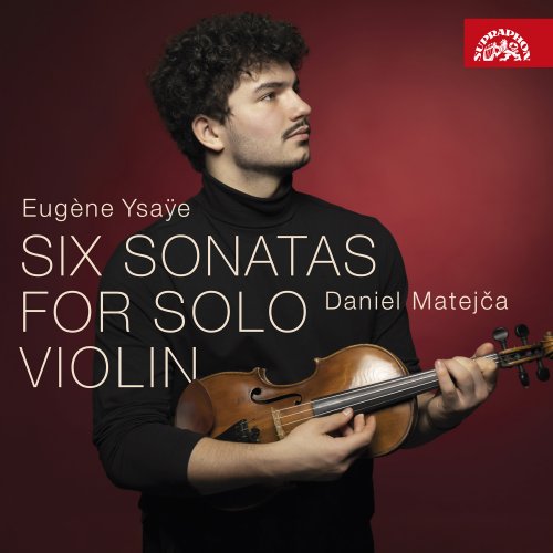 Daniel Matejča - Ysaÿe: Six Sonatas for Solo Violin (2023) [Hi-Res]
