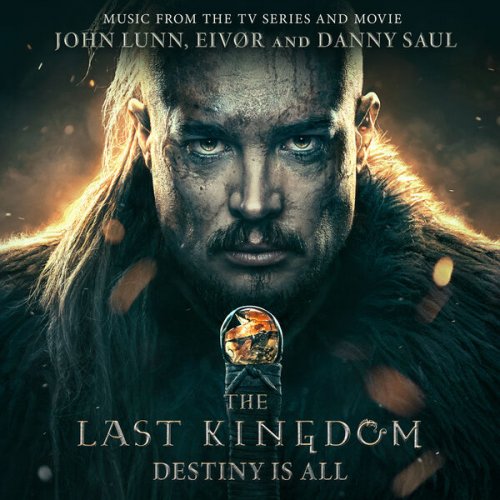 John Lunn, Eivør, Danny Saul - The Last Kingdom: Destiny Is All (2023)