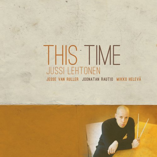 Jussi Lehtonen Quartet, Jesse van Ruller - Jussi Lehtonen: This Time (2013)