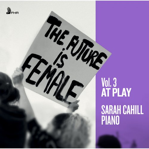 Sarah Cahill - The Future is Female, Vol. 3, 'At Play' (2023)