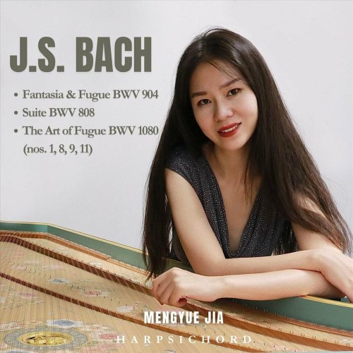 Mengyue Jia - J.S. Bach: Keyboard Works. Fantasia & Fugue, BWV 904 - Suite, BWV 808 - The Art of Fugue, BWV 1080 (nos. 1,8,9,11) (2023)