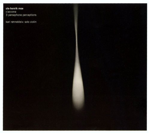 Kari Rønnekleiv - Ole-Henrik Moe: Ciaccona, 3 Persephone Perceptions (2007) CD-Rip