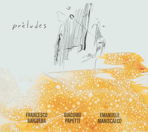 Francesco Baiguera, Giacomo Papetti, Emanuele Maniscalco - Preludes (2020)