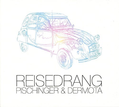 Pischinger & Dermota - Reisedrang (2015)