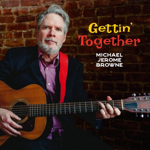Michael Jerome Browne - Gettin' Together (2023) [Hi-Res]