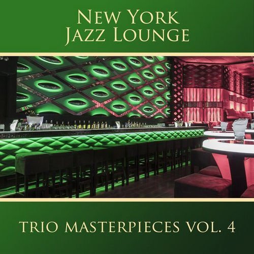 New York Jazz Lounge - Trio Masterpieces Vol. 4 (2017)