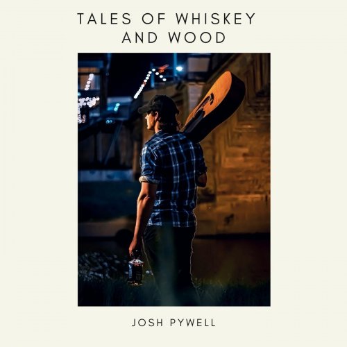 Josh Pywell - Tales of Whiskey and Wood (2023)