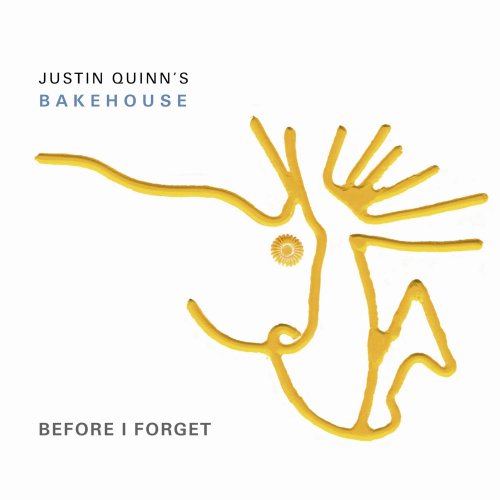 Justin Quinn's Bakehouse - Before I Forget (2005)