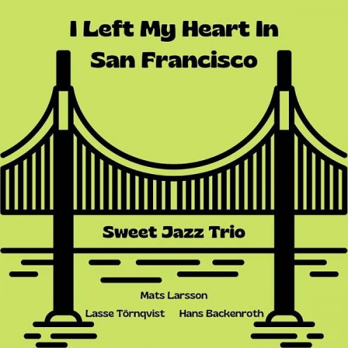 Sweet Jazz Trio - I Left My Heart In San Francisco (Live) (2023)