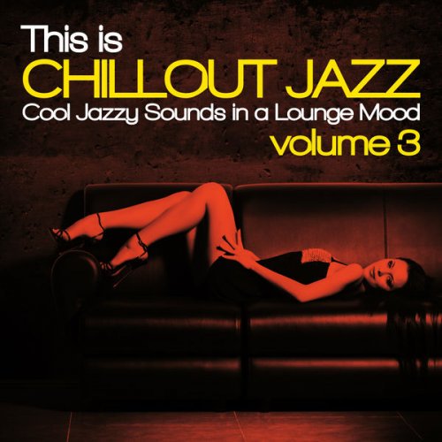 VA - This Is Chillout Jazz, Vol. 3 (Cool Jazzy Sounds in a Lounge Mood) (2015)