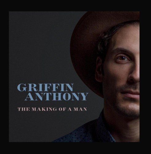 Griffin Anthony - The Making of a Man (2015) [Hi-Res]