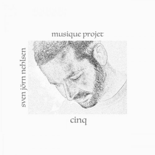 Sven Jörn Nehlsen Musique Projet - Cinq (2015)