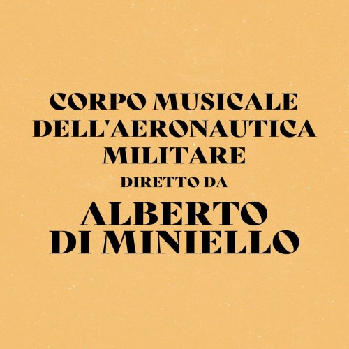 Corpo Musicale Dell'Aeronautica Militare - Corpo Musicale Dell'Aeronautica Militare Diretto Da Alberto Di Miniello (2023)