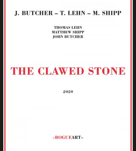 John Butcher, Matthew Shipp, Thomas Lehn - The Clawed Stone (2020)