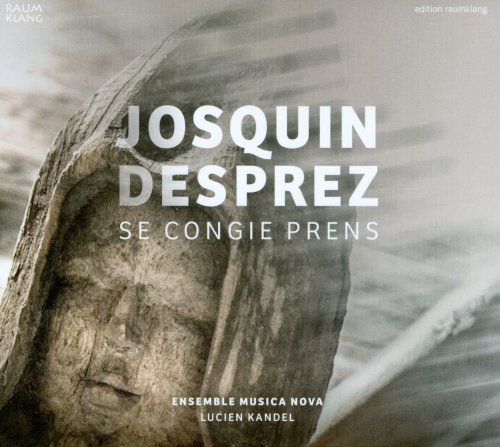 Ensemble Musica Nova, Lucien Kandel - Josquin Desprez: Se Congie Prens (2013) CD-Rip
