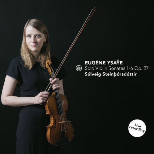 Solveig Steinthorsdottir - Ysaÿe: Solo Violin Sonatas 1-6 Op. 27 (2023) [Hi-Res]