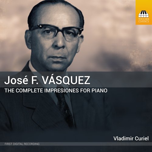 Vladimir Curiel - José F. Vásquez: The Complete Impresiones for Piano (2023) [Hi-Res]