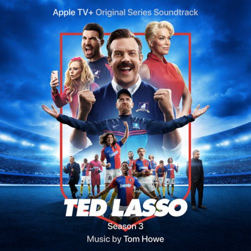 Tom Howe - Ted Lasso: Season 3 (Apple TV+ Original Series Soundtrack) (2023) [Hi-Res]