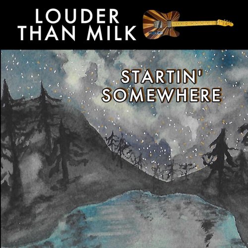 Louder Than Milk - Startin' Somewhere (2023)