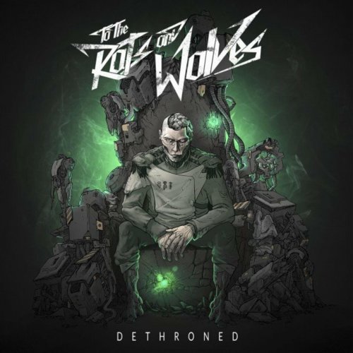 To The Rats And Wolves - Dethroned (2016)