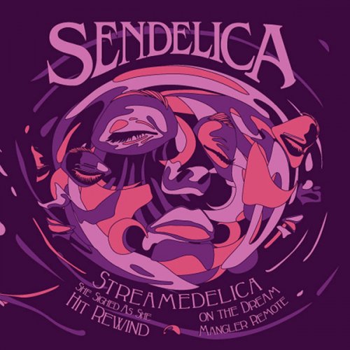 Sendelica - Streamedelica She Sighed As She Hit Rewind On The Dream Mangler Remote (2010)