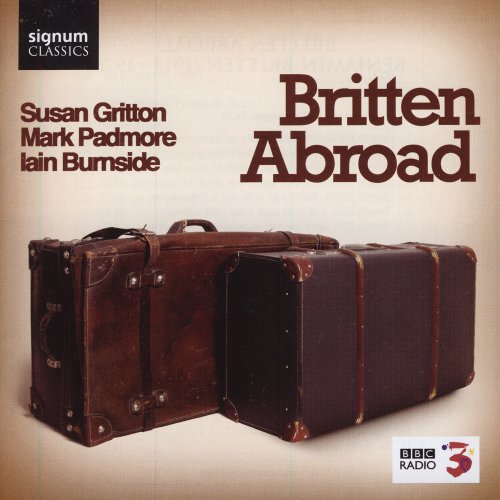 Susan Gritton, Mark Padmore, Iain Burnside - Britten Abroad (2008)