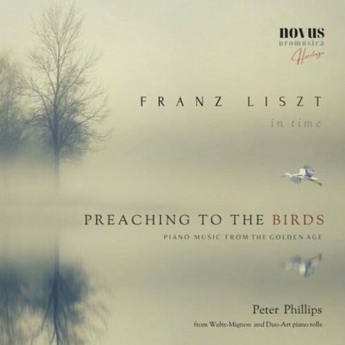 Peter Phillips - Preaching to the Birds. Liszt in Time. Piano Music from the Golden Age (2023)
