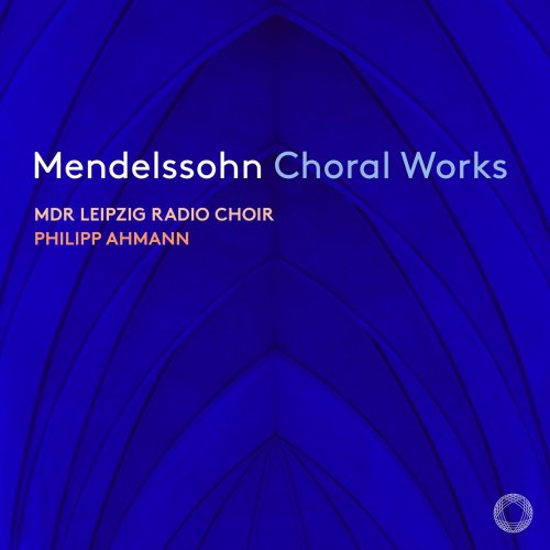 MDR Leipzig Radio Choir, Philipp Ahmann - Mendelssohn: Choral Works (2023) [Hi-Res]