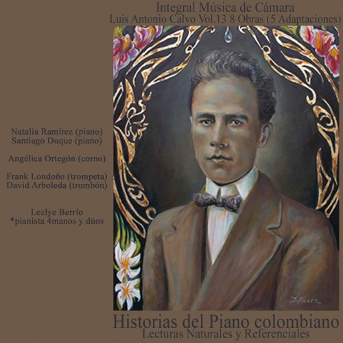 Lezlye Berrio - Historias del Piano Colombiano, Lecturas Naturales y Referenciales. Integral Música de Cámara Originales y Adaptaciones 8 Obras Luis Antonio Calvo, Vol. 13 (2023)