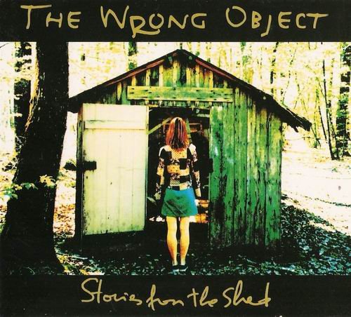 The Wrong Object - Stories From The Shed (2008)