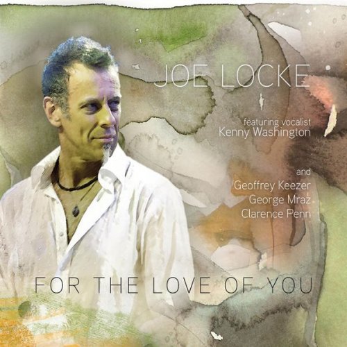 Joe Locke Featuring Kenny Washington And Geoffrey Keezer, George Mraz, Clarence Penn - For The Love Of You (2010)