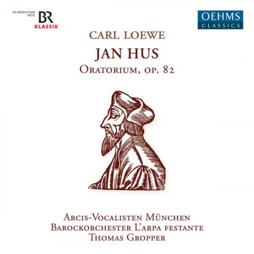 Thomas Gropper, L'Arpa Festante and Arcis-Vocalisten Munich - Loewe: Johann Huss, Op. 82 (2023) [Hi-Res]