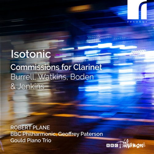 Robert Plane, Gould Piano Trio & BBC Philharmonic - Isotonic: Commissions for Clarinet by Burrell, Boden, Watkins & Jenkins (2023) [Hi-Res]