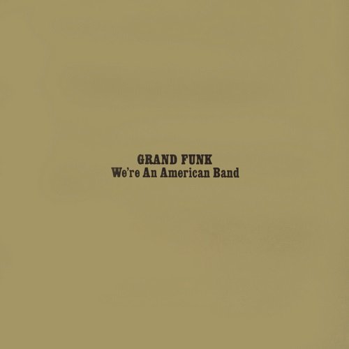 Grand Funk Railroad - We're An American Band (Expanded Edition, Remastered 2002) (1973)