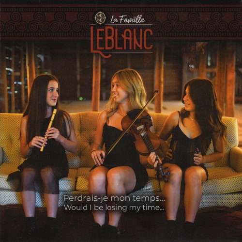 La Famille LeBlanc - Perdrais-je mon temps... ( Would I be losing my time . . . ) (2023)