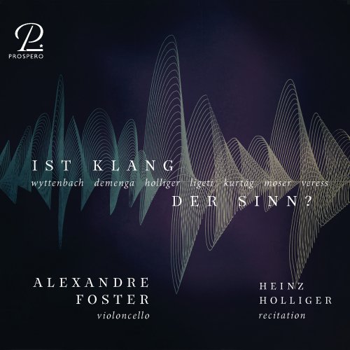 Alexandre Foster, Heinz Holliger - Ist Klang der Sinn? Contemporary works for cello solo (2023) [Hi-Res] [Dolby Atmos]